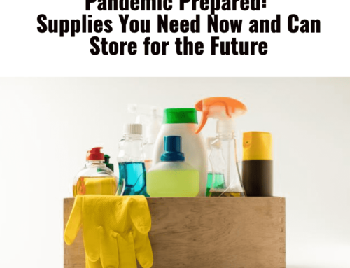 Pandemic Prepared: Supplies You Need Now and Can Store for the Future